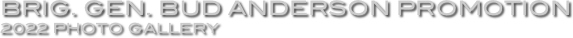 Brig. Gen. Bud Anderson Promotion
2022 Photo Gallery