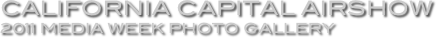 California Capital Airshow  
2011 Media Week Photo Gallery