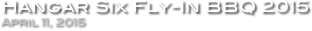 Hangar Six Fly-In BBQ 2015
April 11, 2015