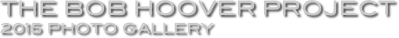 The Bob Hoover Project 
2015 Photo Gallery