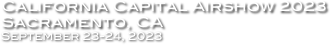 California Capital Airshow 2023
Sacramento, CA
September 23-24, 2023