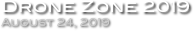 Drone Zone 2019
August 24, 2019
