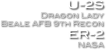 U-2S
Dragon Lady
Beale AFB 9th Recon
ER-2
NASA 