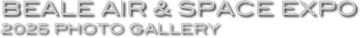 Beale Air & Space Expo 
2025 Photo Gallery