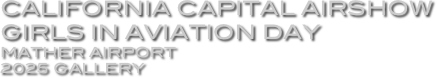 California Capital Airshow
Girls In Aviation Day 
Mather Airport
2025 Gallery