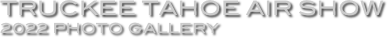 Truckee Tahoe Air Show
2022 Photo Gallery
