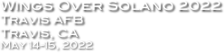 Wings Over Solano 2022
Travis AFB
Travis, CA
May 14-15, 2022


