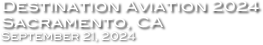 Destination Aviation 2024
Sacramento, CA
September 21, 2024