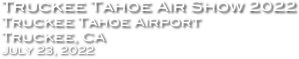 Truckee Tahoe Air Show 2022
Truckee Tahoe Airport
Truckee, CA
July 23, 2022


