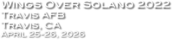 Wings Over Solano 2022
Travis AFB
Travis, CA
April 25-26, 2026