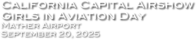 California Capital Airshow
Girls in Aviation Day
Mather Airport
September 20, 2025