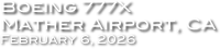 Boeing 777X
Mather Airport, CA
February 6, 2026