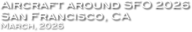 Aircraft around SFO 2026
San Francisco, CA
March, 2026